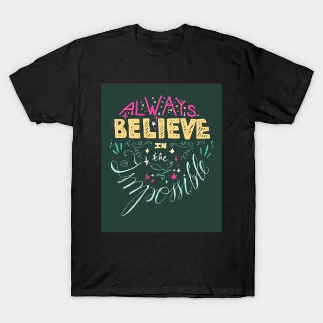 Always Believe Imposible T-Shirt by Rizaldiuk